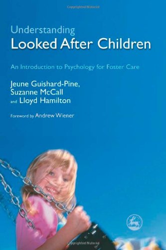 Understanding Looked After Children An Introduction To Psychology For Foster Care 1st Edition Jeune Guishardpine