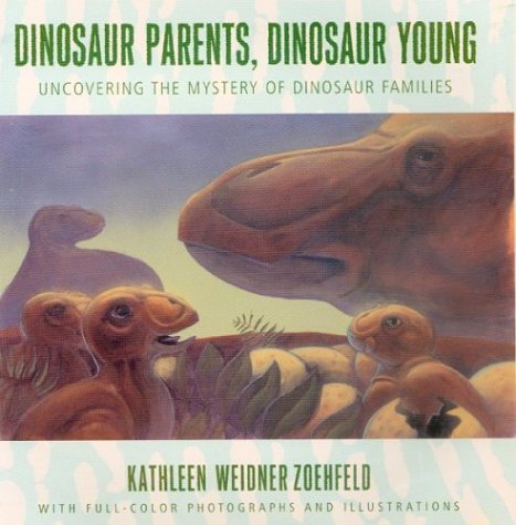 Dinosaur Parents Dinosaur Young Uncovering The Mystery Of Dinosaur Families Library Binding Kathleen Weidner Zoehfeld