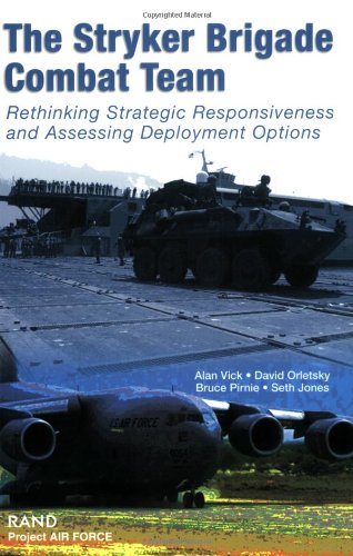 The Stryker Brigade Combat Team Rethinking Strategic Responsiveness And Assessing Deployment Options 1st Edition Alan Vick
