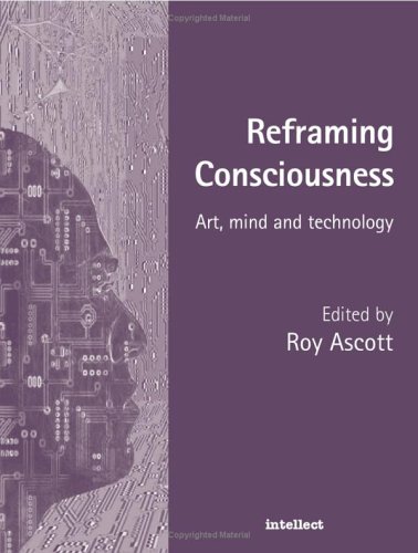 Reframing Consciousness Art Mind And Technology 1st Roy Ascott