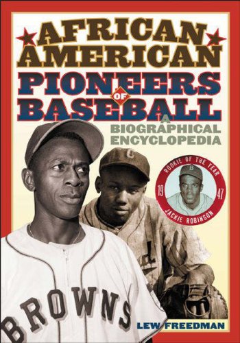 African American Pioneers Of Baseball A Biographical Encyclopedia Lew Freedman