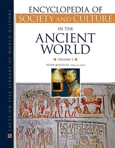 Encyclopedia Of Society And Culture In The Ancient World 1st Edition Peter I Bogucki
