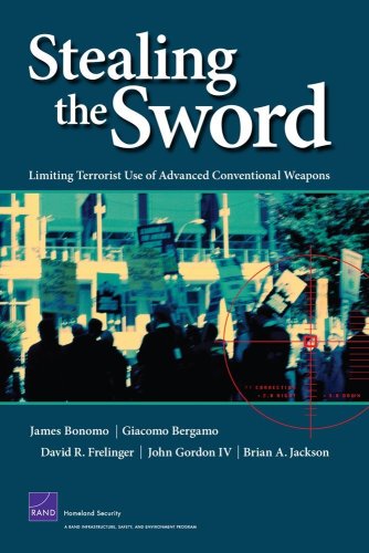 Stealing The Sword Limiting Terrorist Use Of Advanced Conventional Weapons 1st Edition James Bonomo