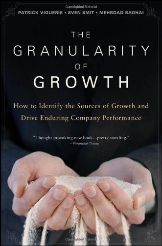 The Granularity Of Growth How To Identify The Sources Of Growth And Drive Enduring Company Performance Patrick Viguerie