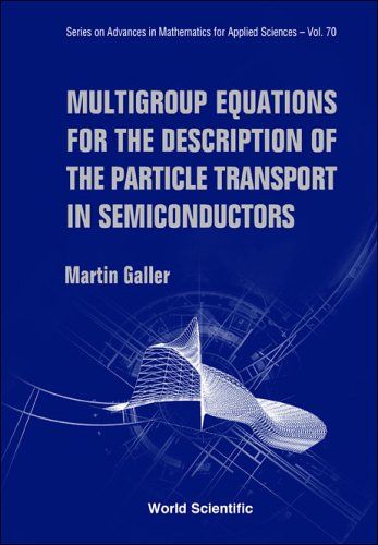 Multigroup Equations For The Description Of The Particle Transport In Semiconductors Martin Galler