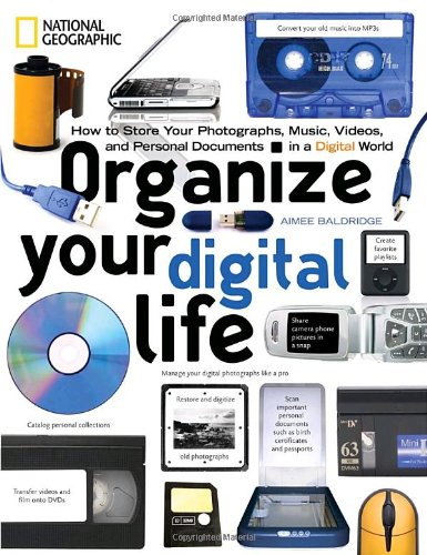Organize Your Digital Life How To Store Your Photographs Music Videos And Personal Documents In A Digital World Aimee Baldridge
