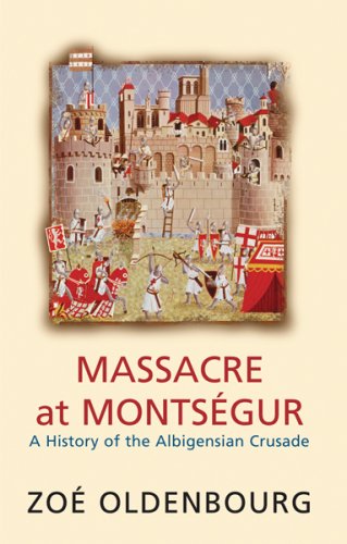 Massacre At Montsegur A History Of The Albiegensian Crusade Zoe Oldenbourg