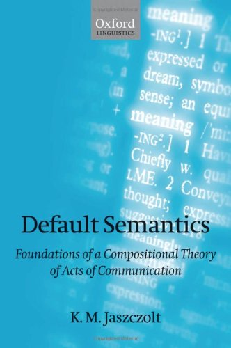 Default Semantics Foundations Of A Compositional Theory Of Acts Of Communication Illustrated Edition K M Jaszczolt