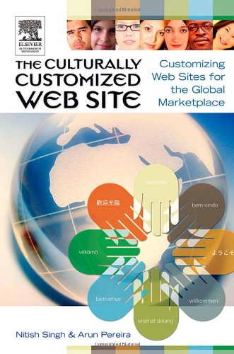 The Culturally Customized Web Site Customizing Web Sites For The Global Marketplace 1st Edition Nitish Singh