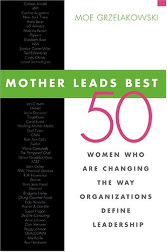 Mother Leads Best 50 Women Who Are Changing The Way Organizations Define Leadership Illustrated Edition Moe Grzelakowski