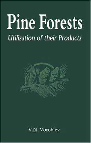 Pine Forests Utilization Of Its Products Illustrated Edition V N Vorobev