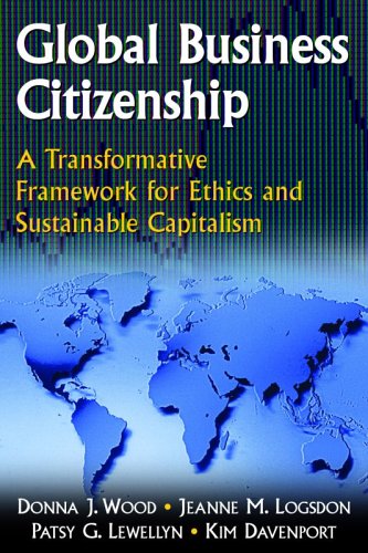 Global Business Citizenship A Transformative Framework For Ethics And Sustainable Capitalism Donna J Wood