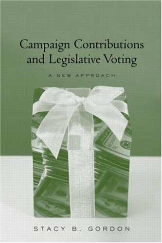 Campaign Contributions And Legislative Voting A New Approach 1st Edition Stacey B Gordon