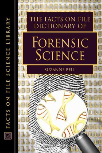 The Facts On File Dictionary Of Forensic Science Illustrated Edition Suzanne Bell