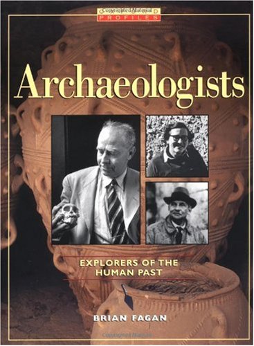 Archaeologists Explorers Of The Human Past Brian Fagan