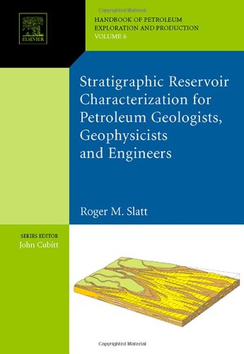 Stratigraphic Reservoir Characterization For Petroleum Geologists Geophysicists And Engineers Volume 6 Roger M Slatt