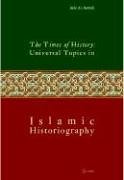 The Times Of History Universal Topics In Islamic Historiography Aziz Alazmeh