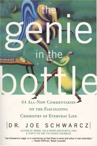 The Genie In The Bottle 68 All New Commentaries On The Fascinating Chemistry Of Everyday Life Dr Joe Schwarcz