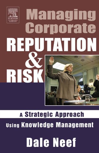 Managing Corporate Reputation And Risk A Strategic Approach Using Knowledge Management 1st Edition Dale Neef