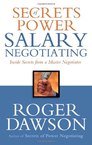 Secrets Of Power Salary Negotiating Inside Secrets From A Master Negotiator 1st Edition Roger Dawson