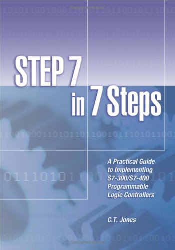 Step 7 In 7 Steps A Practical Guide To Implementing S7300s7400 Programmable Logic Controllers 1st Clarence T Jones
