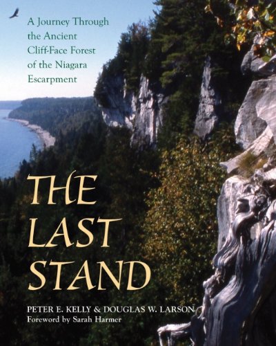 The Last Stand A Journey Through The Ancient Cliffface Forest Of The Niagara Escarpment Peter E Kelly