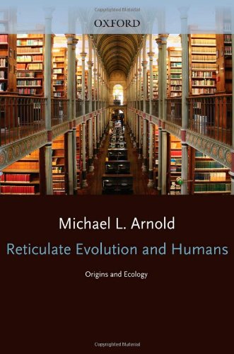 Reticulate Evolution And Humans Origins And Ecology Michael L Arnold