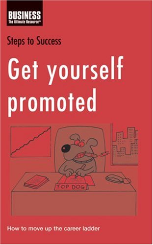 Get Yourself Promoted How To Move Up The Career Ladder