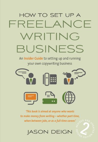 How To Set Up A Freelance Writing Business An Insider Guide To Setting Up And Running Your Own Copywriting Business 2nd Edition Jason Deign