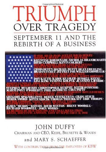 Triumph Over Tragedy September 11 And The Rebirth Of A Business 1st Edition John Duffy