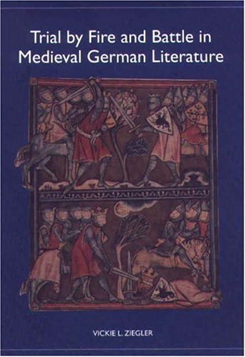 Trial By Fire And Battle In Medieval German Literature Vickie L Ziegler