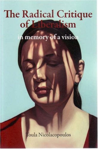 The Radical Critique Of Liberalism In Memory Of A Vision Toula Nicolacopoulos