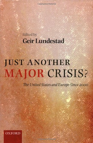 Just Another Major Crisis The United States And Europe Since 2000 Geir Lundestad