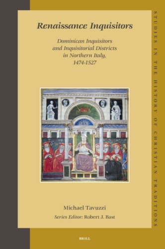 Renaissance Inquisitors Dominican Inquisitors And Inquisitorial Districts In Northern Italy 14741527 Tavuzzi
