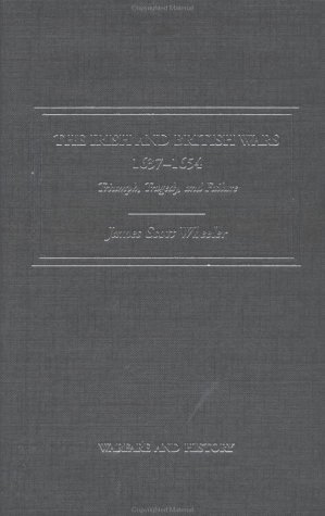 The Irish And British Wars 16371654 Triumph Tragedy And Failure James Scott Wheeler