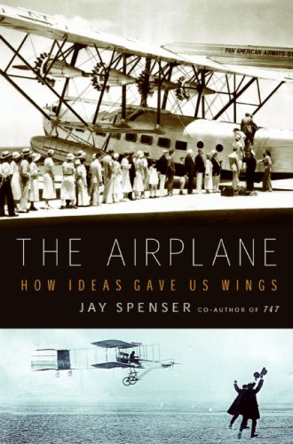 The Airplane How Ideas Gave Us Wings Jay Spenser
