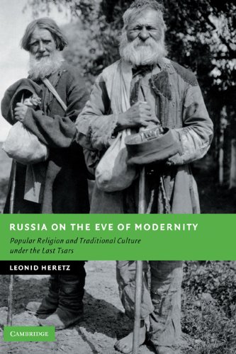 Russia On The Eve Of Modernity Popular Religion And Traditional Culture Under The Last Tsars Leonid Heretz
