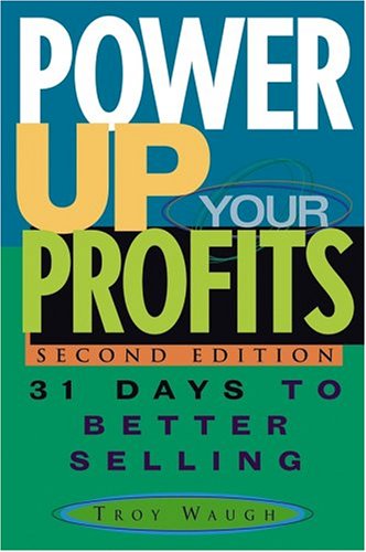 Power Up Your Profits 31 Days To Better Selling 2nd Edition Troy Waugh
