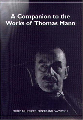 A Companion To The Works Of Thomas Mann Herbert Lehnert Eva Wessell Editors