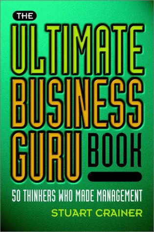 The Ultimate Business Guru Book 50 Thinkers Who Made Management 2nd Illustrated Edition Stuart Crainer