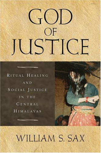 God Of Justice Ritual Healing And Social Justice In The Central Himalayas William S Sax