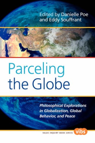 Parceling The Globe Philosophical Explorations In Globalization Global Behavior And Peace Danielle Poe