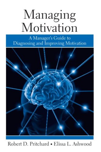 Managing Motivation A Managers Guide To Diagnosing And Improving Motivation Robert Pritchard
