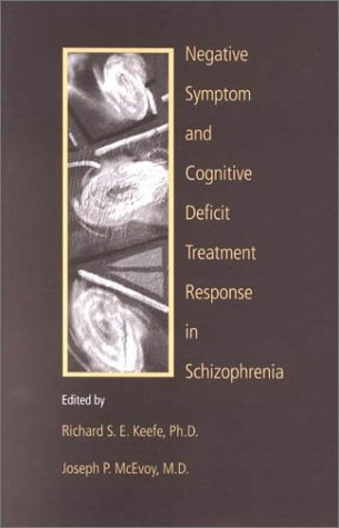 Negative Symptom And Cognitive Deficit Treatment Response In Schizophrenia 1st Richard S E Keefe