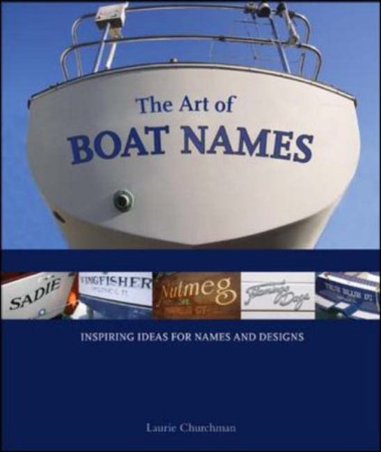 The Art Of Boat Names Inspiring Ideas For Names And Designs 1st Edition Laurie Churchman