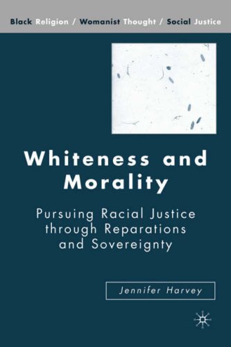 Whiteness And Morality Pursuing Racial Justice Through Reparations And Sovereignty First Edition Jennifer Harvey