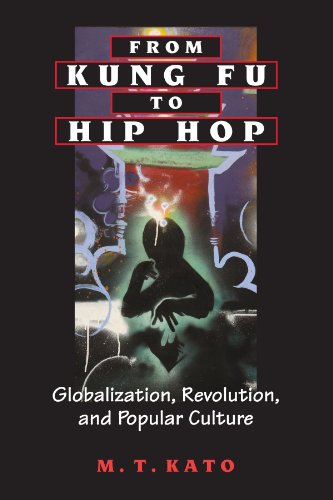 From Kung Fu To Hip Hop Globalization Revolution And Popular Culture M T Kato