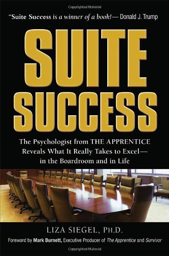 Suite Success The Psychologist From The Apprentice Reveals What It Really Takes To Excel In The Boardroom And In Life Annotated Edition Liza Siegel
