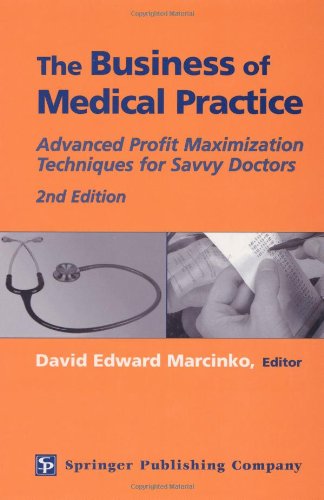 The Business Of Medical Practice Advanced Profit Maximization Techniques For Savvy Doctors 2nd Edition David E Marcinko Mba Cfp Cmp