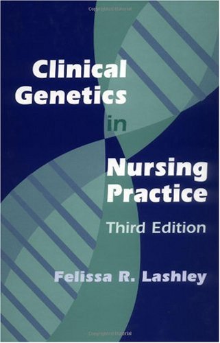 Clinical Genetics In Nursing Practice 3rd Edition Felissa R Lashley Rn Phd Acrn Facmg Cic